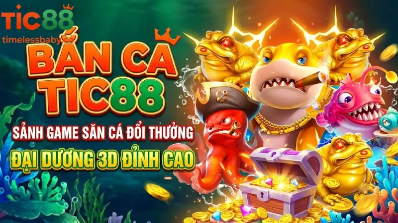 Bắn Cá TIC88 - Sảnh Game Săn Cá Đổi Thưởng Đại Dương 3D Đỉnh Cao