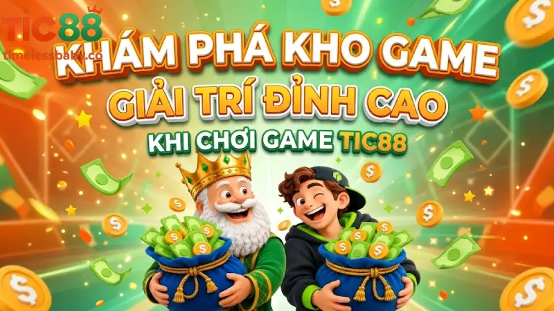 Khám Phá Kho Game Giải Trí Đỉnh Cao Khi Chơi Game TIC88