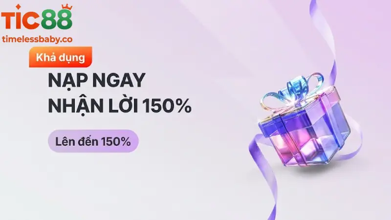 Nạp ngay nhận lời - Tỉ lệ thưởng 150%